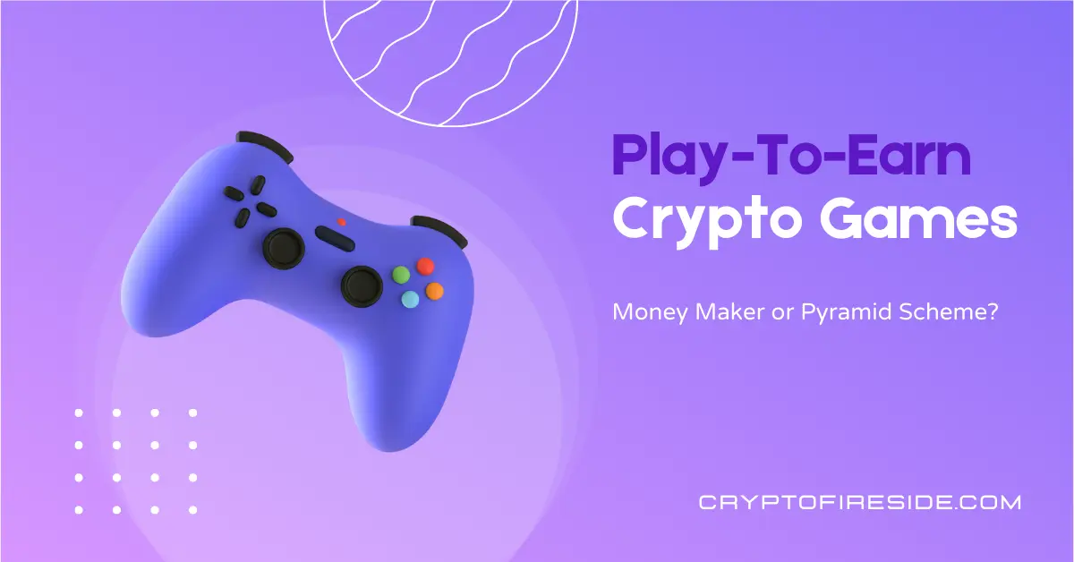 Play-to-Earn Crypto Games. Money Maker or Pyramid Scheme?